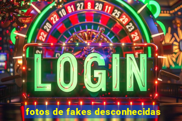 fotos de fakes desconhecidas