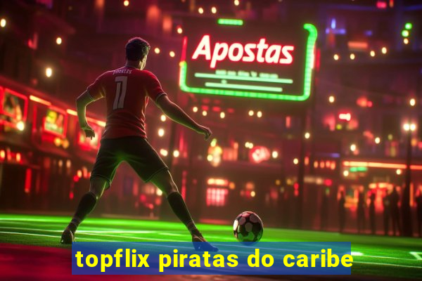 topflix piratas do caribe