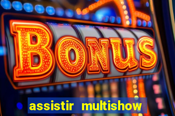 assistir multishow online ao vivo