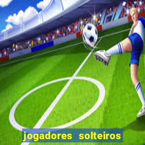 jogadores solteiros do flamengo