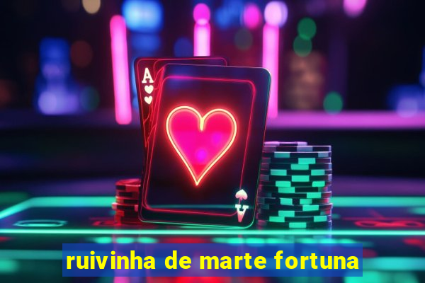 ruivinha de marte fortuna