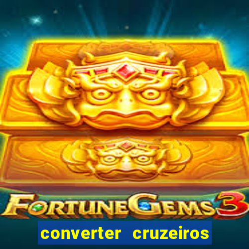 converter cruzeiros para real