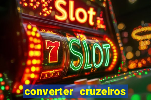 converter cruzeiros para real