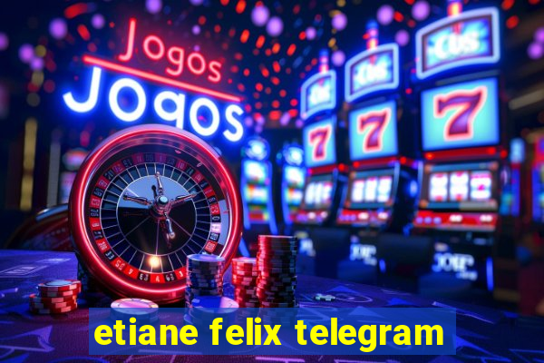 etiane felix telegram