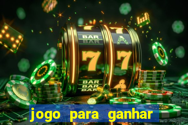 jogo para ganhar dinheiro de verdade sem depositar