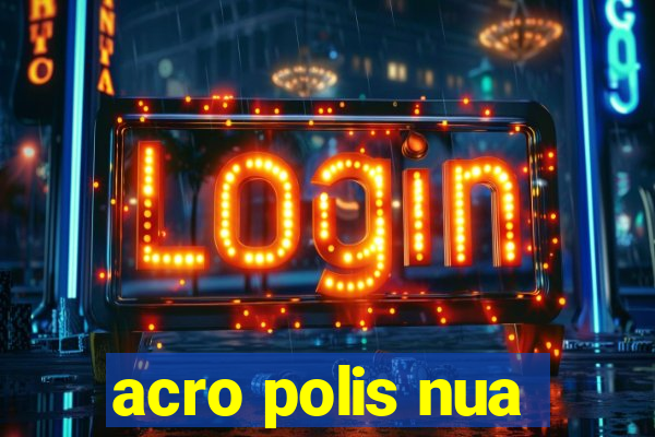 acro polis nua