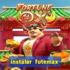 instalar futemax futebol ao vivo