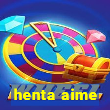 henta aime