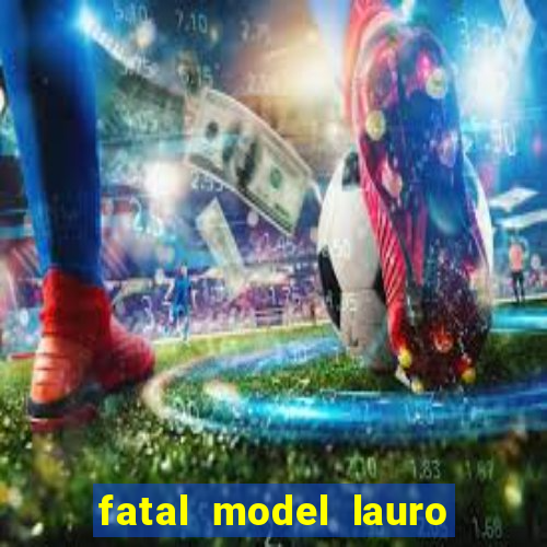 fatal model lauro de freitas