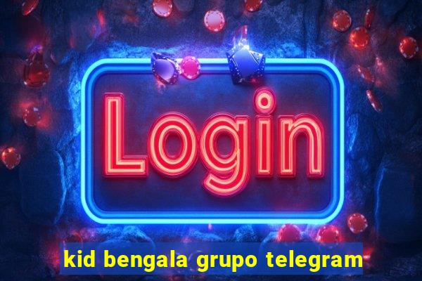 kid bengala grupo telegram