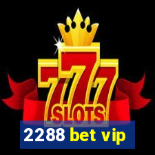 2288 bet vip