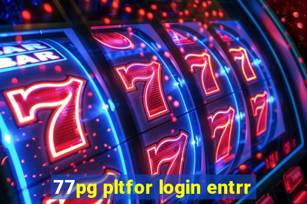 77pg pltfor login entrr