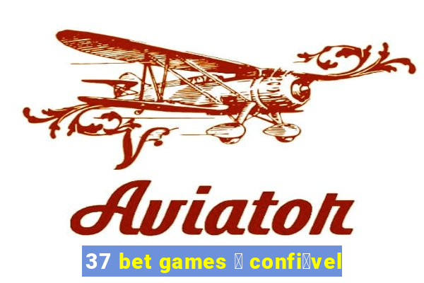 37 bet games 茅 confi谩vel