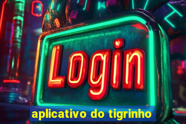 aplicativo do tigrinho