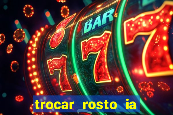 trocar rosto ia online mudar rosto