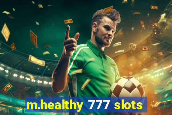 m.healthy 777 slots