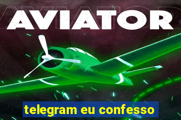 telegram eu confesso