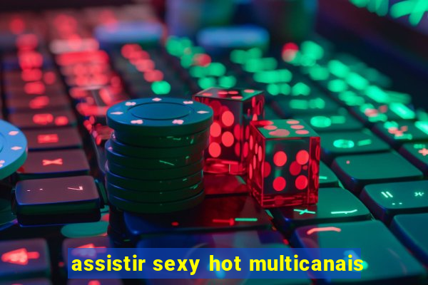 assistir sexy hot multicanais