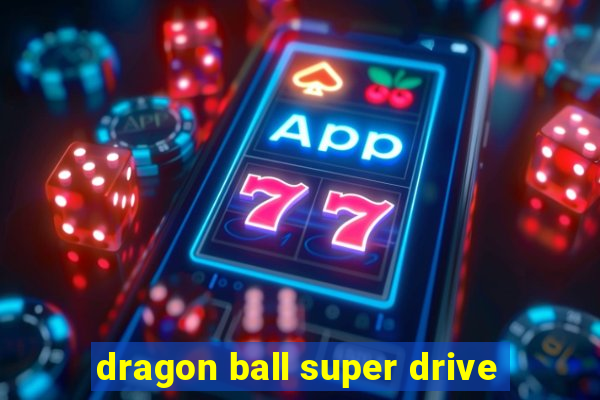 dragon ball super drive