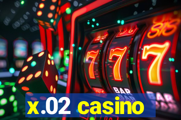 x.02 casino