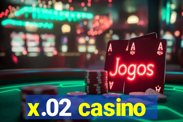 x.02 casino