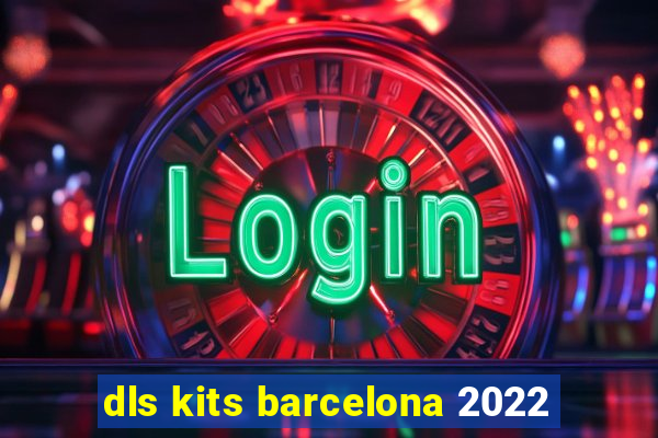 dls kits barcelona 2022