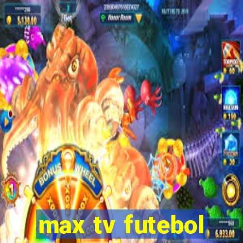 max tv futebol