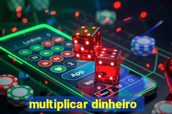 multiplicar dinheiro