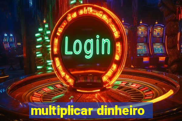 multiplicar dinheiro