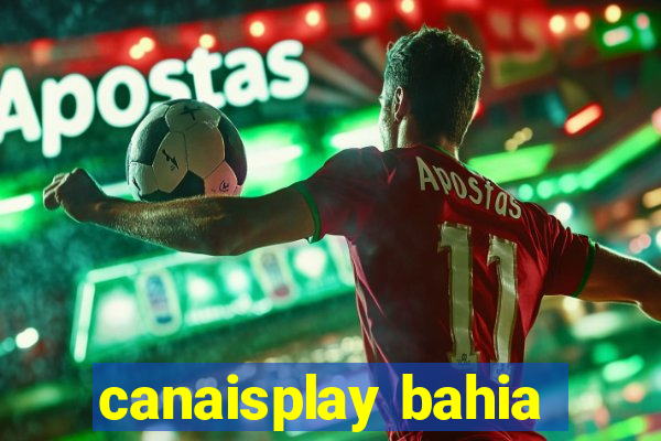 canaisplay bahia