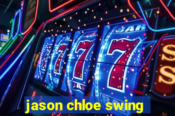 jason chloe swing