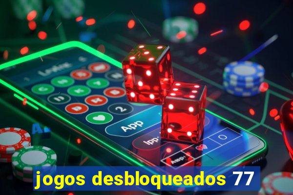 jogos desbloqueados 77