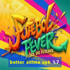 better anime apk 1.7