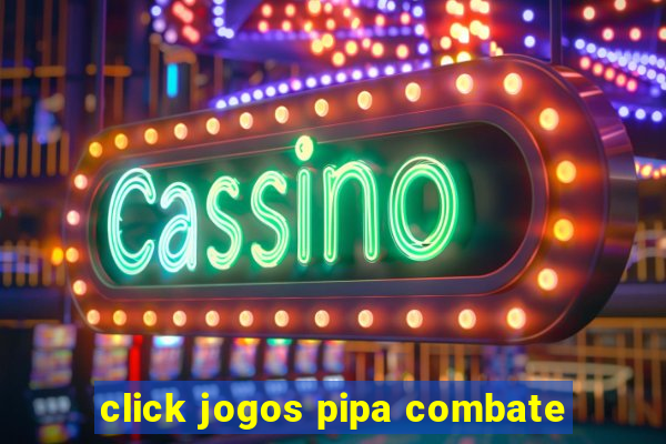 click jogos pipa combate