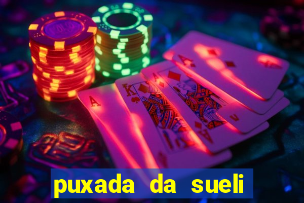 puxada da sueli jogo do bicho