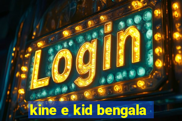 kine e kid bengala