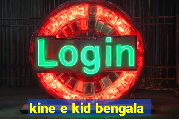 kine e kid bengala