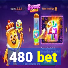 480 bet