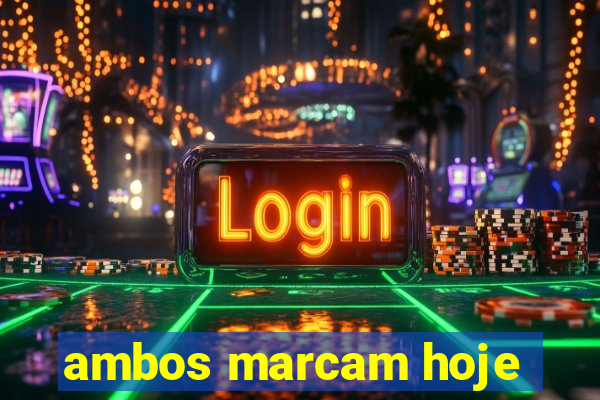 ambos marcam hoje