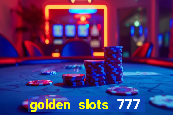 golden slots 777 paga mesmo