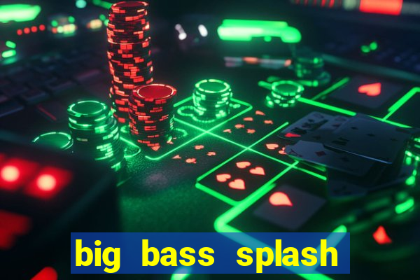 big bass splash demo betano