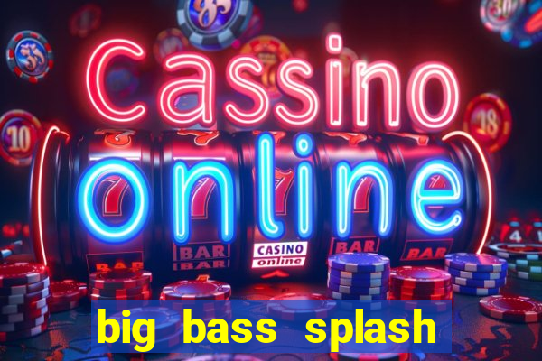 big bass splash demo betano