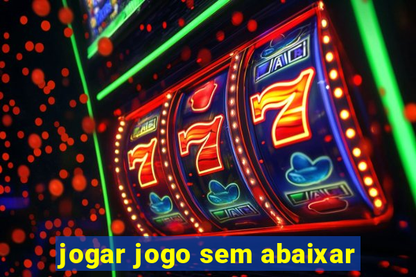 jogar jogo sem abaixar