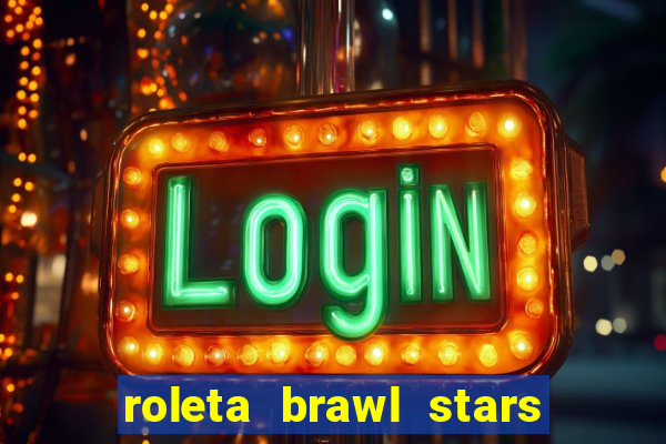 roleta brawl stars 2024 80 brawlers