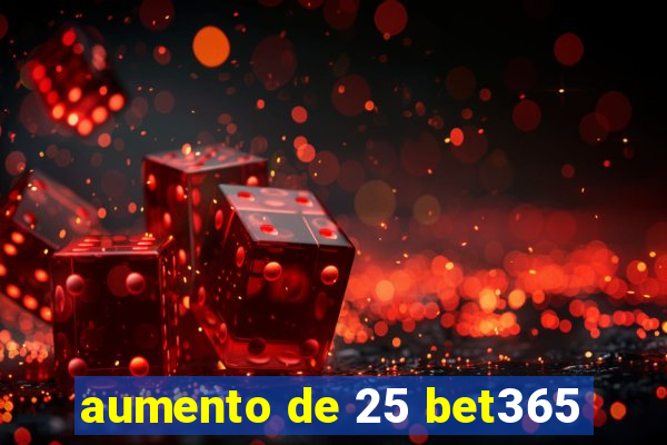 aumento de 25 bet365