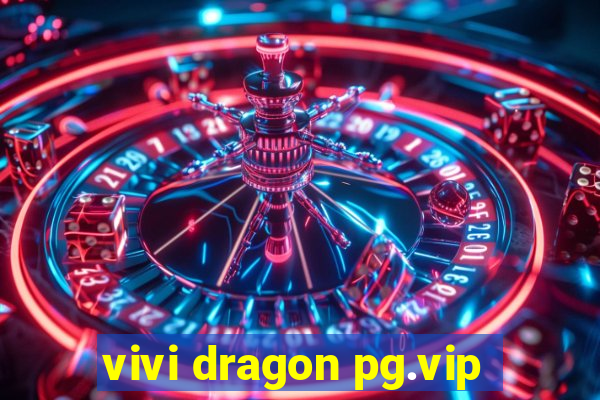 vivi dragon pg.vip