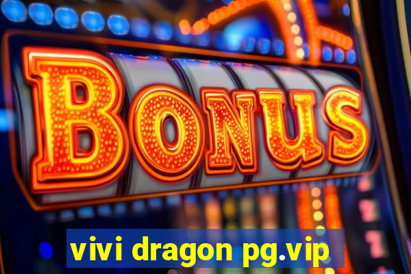 vivi dragon pg.vip