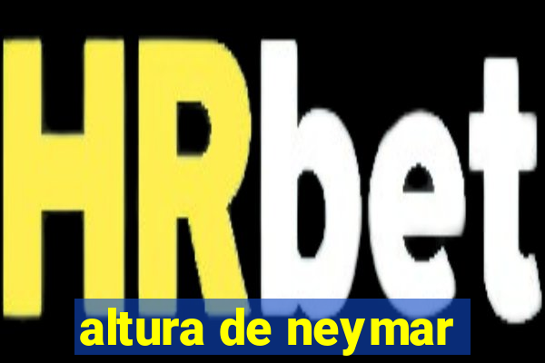 altura de neymar