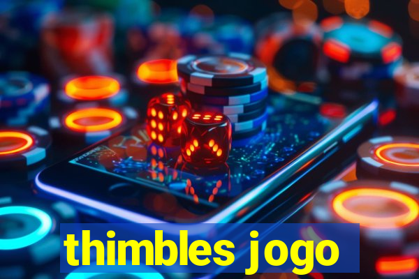 thimbles jogo