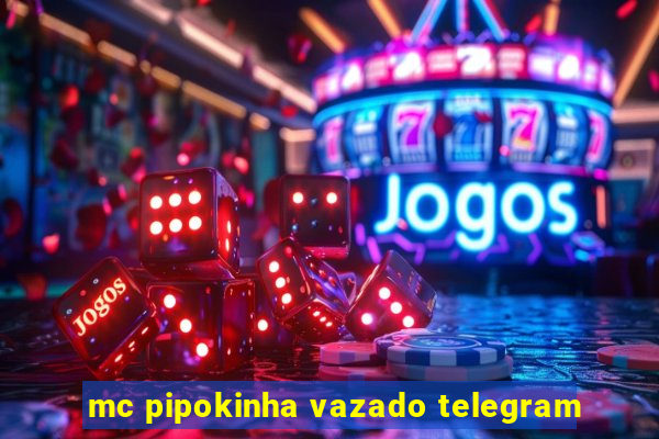 mc pipokinha vazado telegram